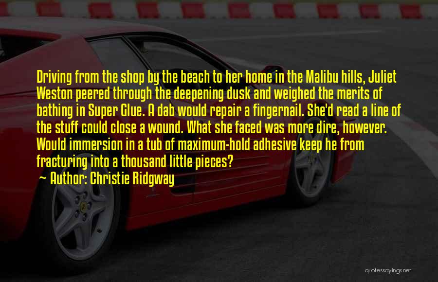 Christie Ridgway Quotes: Driving From The Shop By The Beach To Her Home In The Malibu Hills, Juliet Weston Peered Through The Deepening