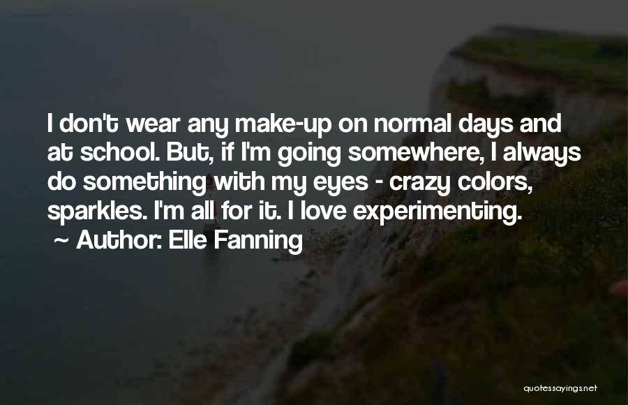 Elle Fanning Quotes: I Don't Wear Any Make-up On Normal Days And At School. But, If I'm Going Somewhere, I Always Do Something