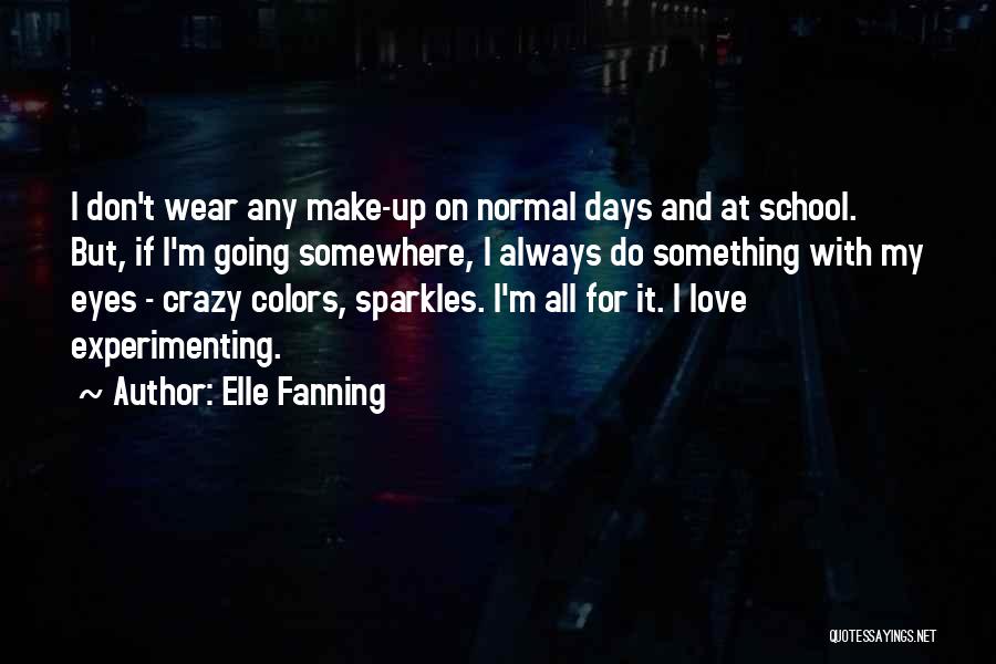 Elle Fanning Quotes: I Don't Wear Any Make-up On Normal Days And At School. But, If I'm Going Somewhere, I Always Do Something