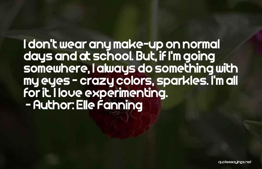 Elle Fanning Quotes: I Don't Wear Any Make-up On Normal Days And At School. But, If I'm Going Somewhere, I Always Do Something