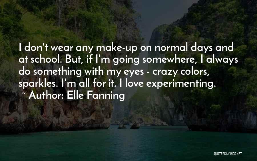 Elle Fanning Quotes: I Don't Wear Any Make-up On Normal Days And At School. But, If I'm Going Somewhere, I Always Do Something