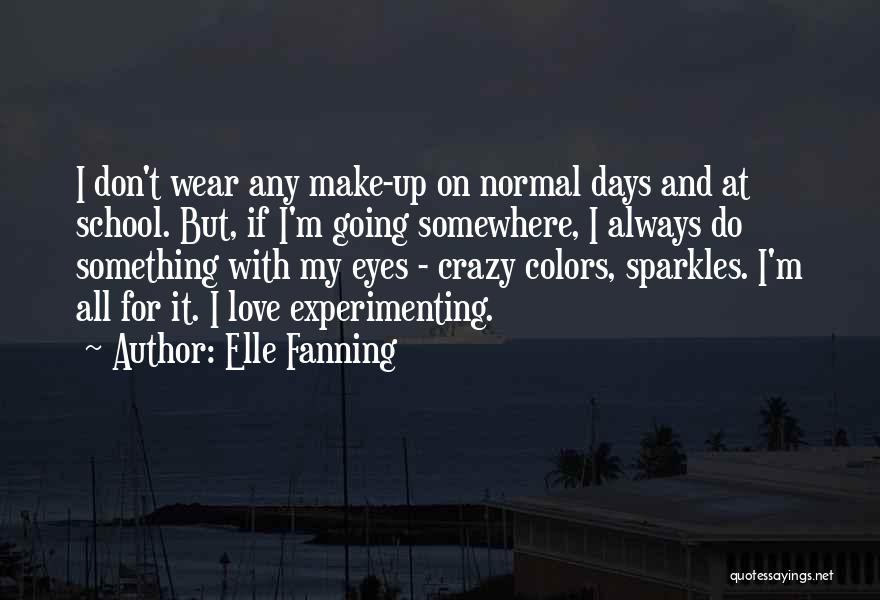 Elle Fanning Quotes: I Don't Wear Any Make-up On Normal Days And At School. But, If I'm Going Somewhere, I Always Do Something