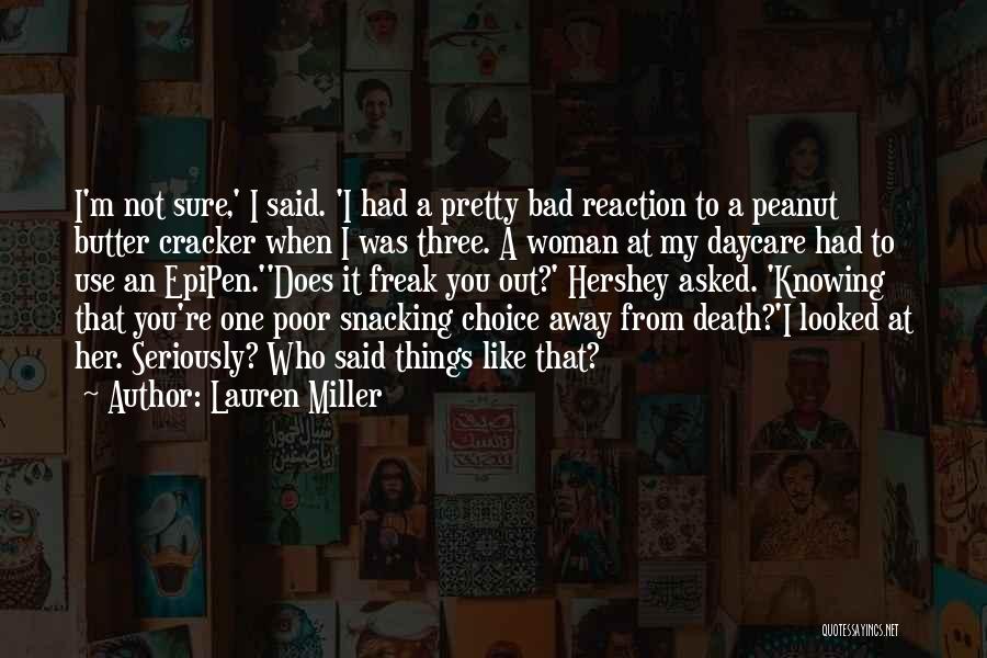 Lauren Miller Quotes: I'm Not Sure,' I Said. 'i Had A Pretty Bad Reaction To A Peanut Butter Cracker When I Was Three.