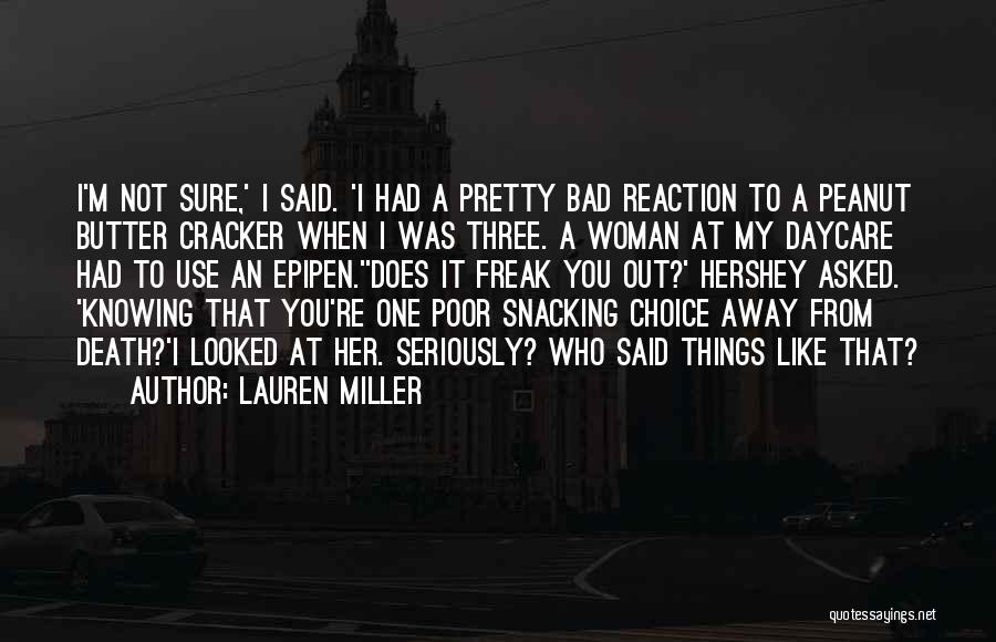 Lauren Miller Quotes: I'm Not Sure,' I Said. 'i Had A Pretty Bad Reaction To A Peanut Butter Cracker When I Was Three.