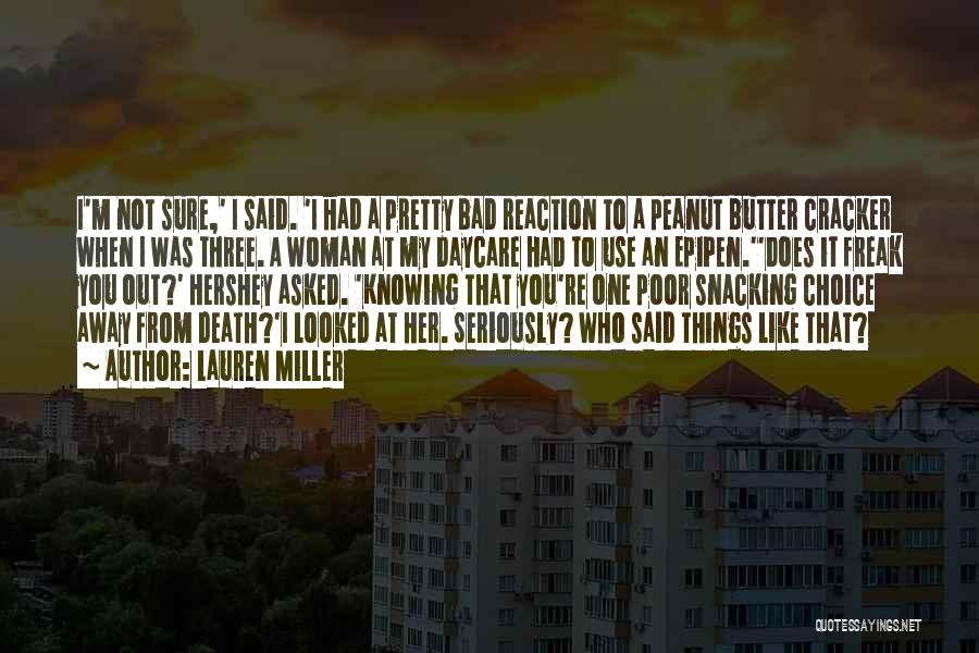 Lauren Miller Quotes: I'm Not Sure,' I Said. 'i Had A Pretty Bad Reaction To A Peanut Butter Cracker When I Was Three.