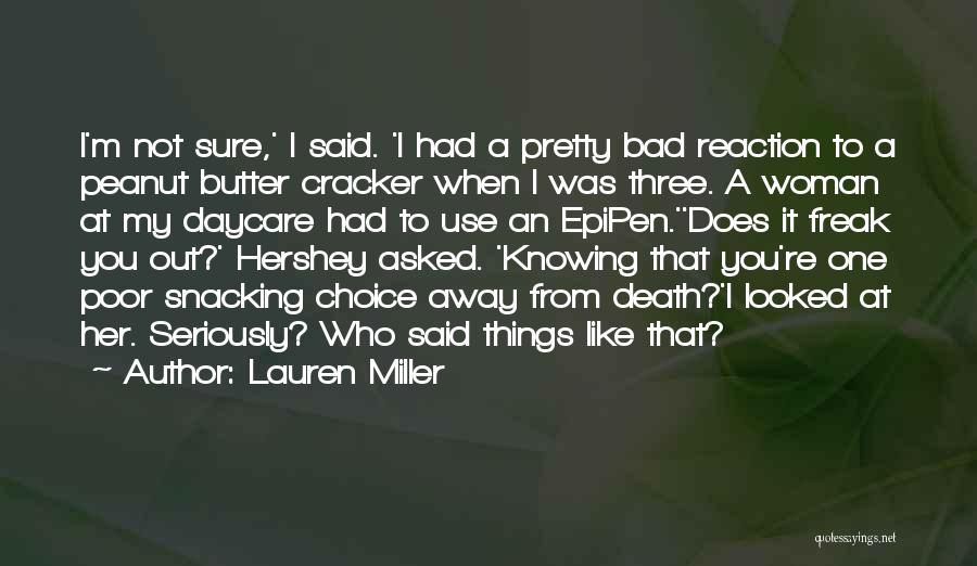 Lauren Miller Quotes: I'm Not Sure,' I Said. 'i Had A Pretty Bad Reaction To A Peanut Butter Cracker When I Was Three.