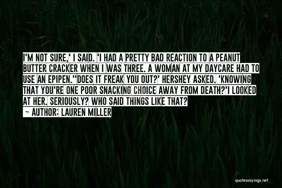 Lauren Miller Quotes: I'm Not Sure,' I Said. 'i Had A Pretty Bad Reaction To A Peanut Butter Cracker When I Was Three.