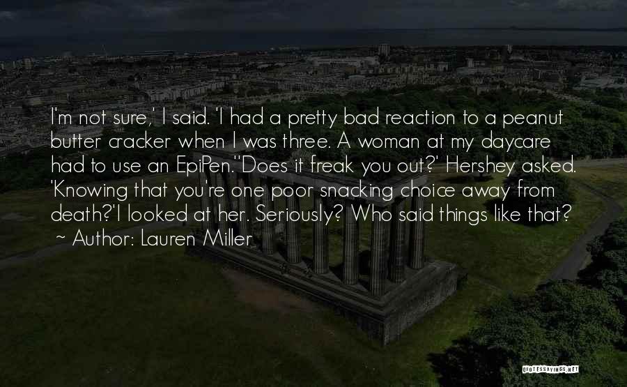 Lauren Miller Quotes: I'm Not Sure,' I Said. 'i Had A Pretty Bad Reaction To A Peanut Butter Cracker When I Was Three.