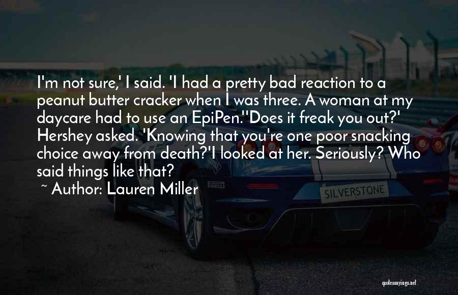 Lauren Miller Quotes: I'm Not Sure,' I Said. 'i Had A Pretty Bad Reaction To A Peanut Butter Cracker When I Was Three.