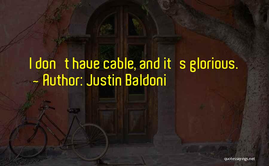 Justin Baldoni Quotes: I Don't Have Cable, And It's Glorious.