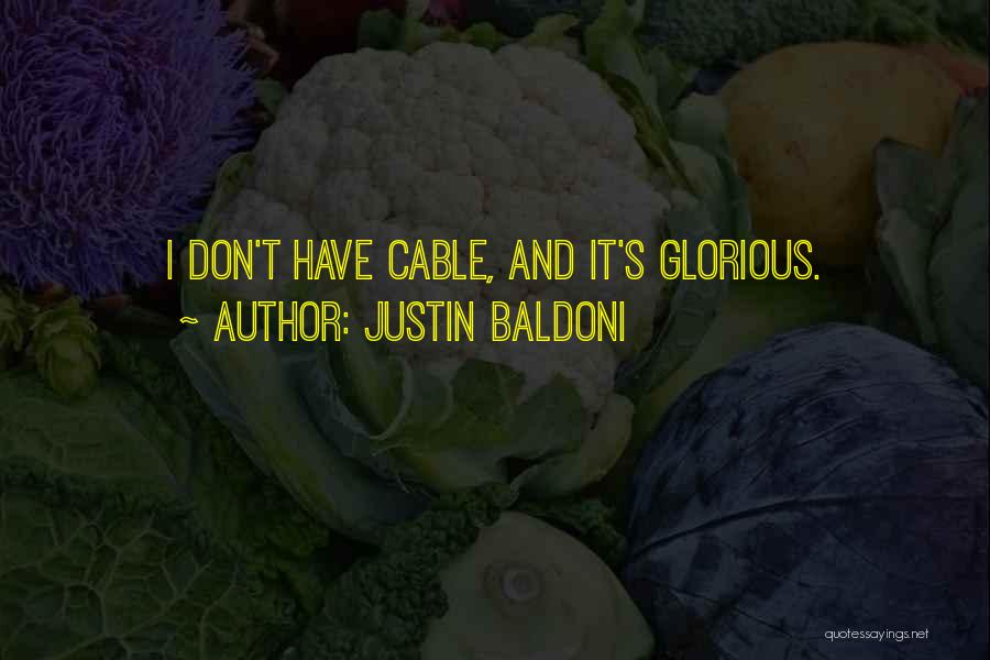 Justin Baldoni Quotes: I Don't Have Cable, And It's Glorious.