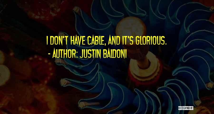 Justin Baldoni Quotes: I Don't Have Cable, And It's Glorious.