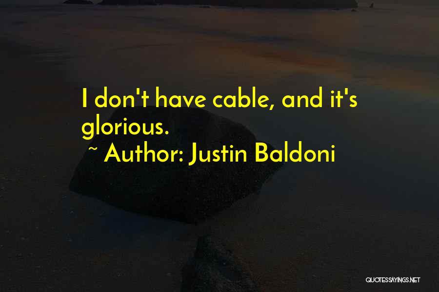 Justin Baldoni Quotes: I Don't Have Cable, And It's Glorious.