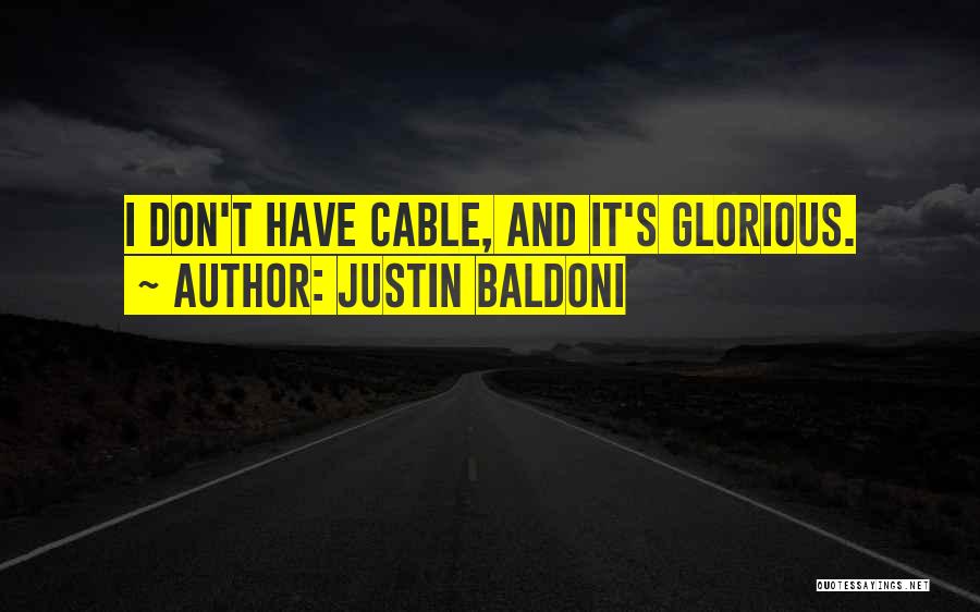 Justin Baldoni Quotes: I Don't Have Cable, And It's Glorious.