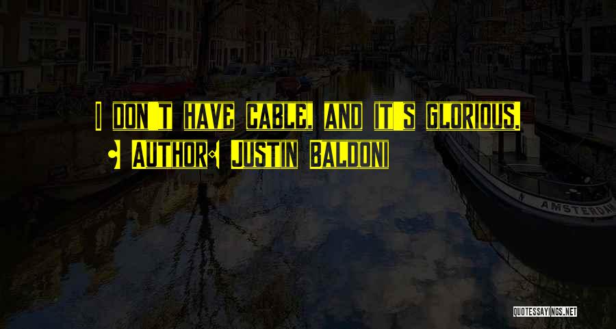 Justin Baldoni Quotes: I Don't Have Cable, And It's Glorious.