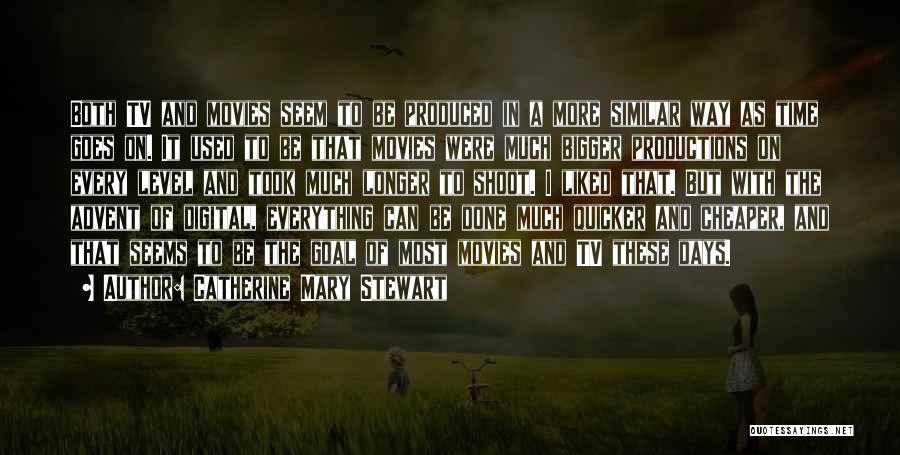 Catherine Mary Stewart Quotes: Both Tv And Movies Seem To Be Produced In A More Similar Way As Time Goes On. It Used To
