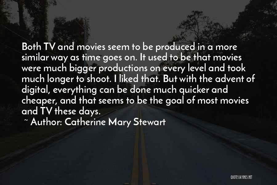 Catherine Mary Stewart Quotes: Both Tv And Movies Seem To Be Produced In A More Similar Way As Time Goes On. It Used To