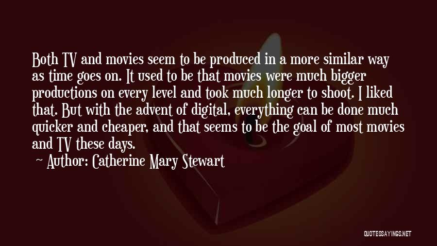 Catherine Mary Stewart Quotes: Both Tv And Movies Seem To Be Produced In A More Similar Way As Time Goes On. It Used To