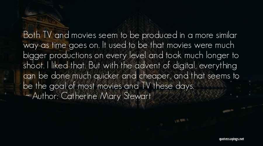 Catherine Mary Stewart Quotes: Both Tv And Movies Seem To Be Produced In A More Similar Way As Time Goes On. It Used To