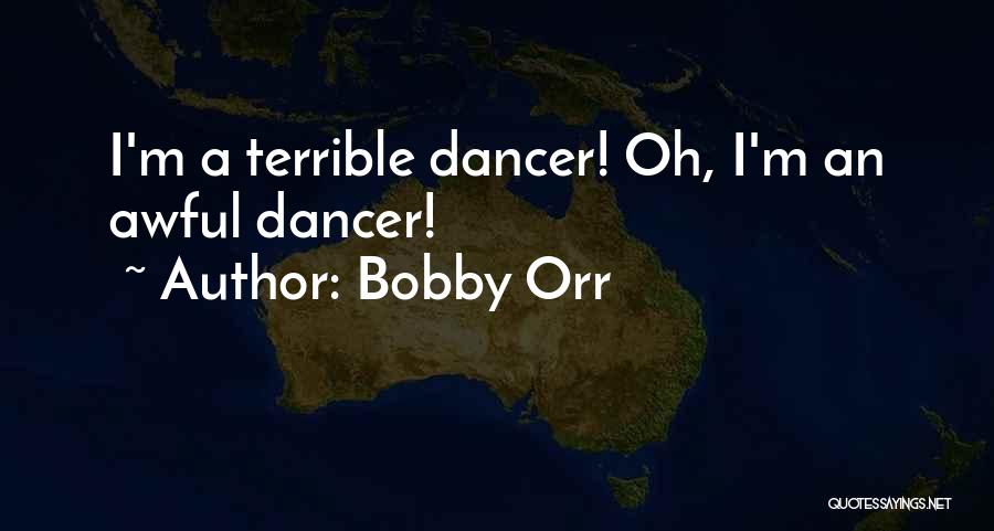 Bobby Orr Quotes: I'm A Terrible Dancer! Oh, I'm An Awful Dancer!