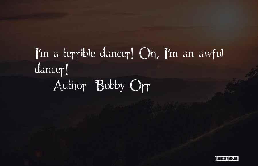 Bobby Orr Quotes: I'm A Terrible Dancer! Oh, I'm An Awful Dancer!