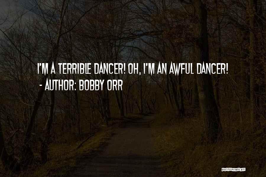 Bobby Orr Quotes: I'm A Terrible Dancer! Oh, I'm An Awful Dancer!