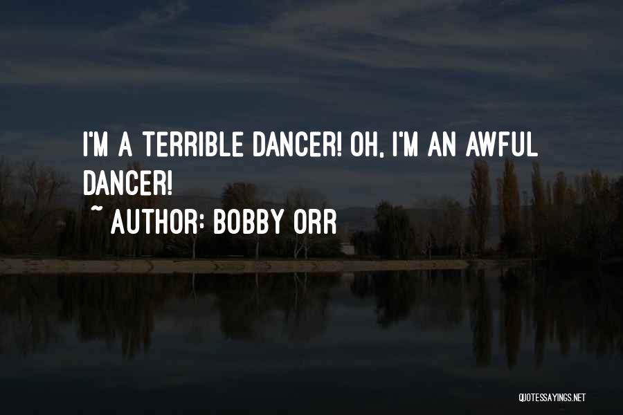 Bobby Orr Quotes: I'm A Terrible Dancer! Oh, I'm An Awful Dancer!