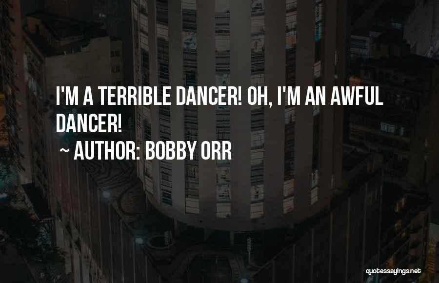 Bobby Orr Quotes: I'm A Terrible Dancer! Oh, I'm An Awful Dancer!