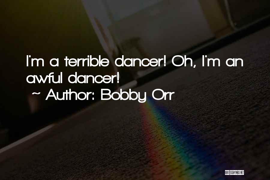 Bobby Orr Quotes: I'm A Terrible Dancer! Oh, I'm An Awful Dancer!