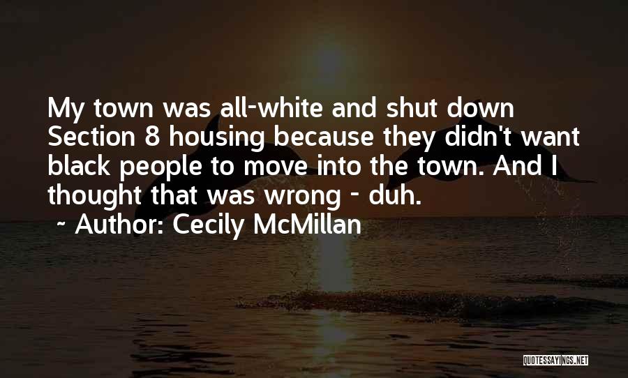 Cecily McMillan Quotes: My Town Was All-white And Shut Down Section 8 Housing Because They Didn't Want Black People To Move Into The