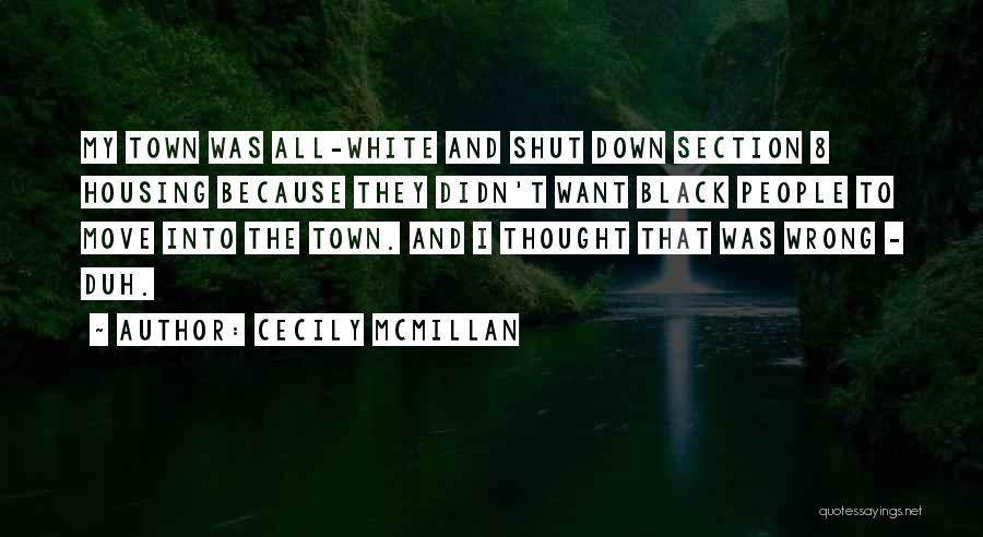 Cecily McMillan Quotes: My Town Was All-white And Shut Down Section 8 Housing Because They Didn't Want Black People To Move Into The