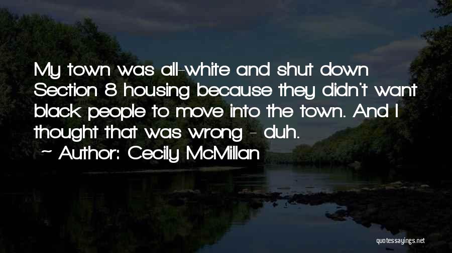 Cecily McMillan Quotes: My Town Was All-white And Shut Down Section 8 Housing Because They Didn't Want Black People To Move Into The