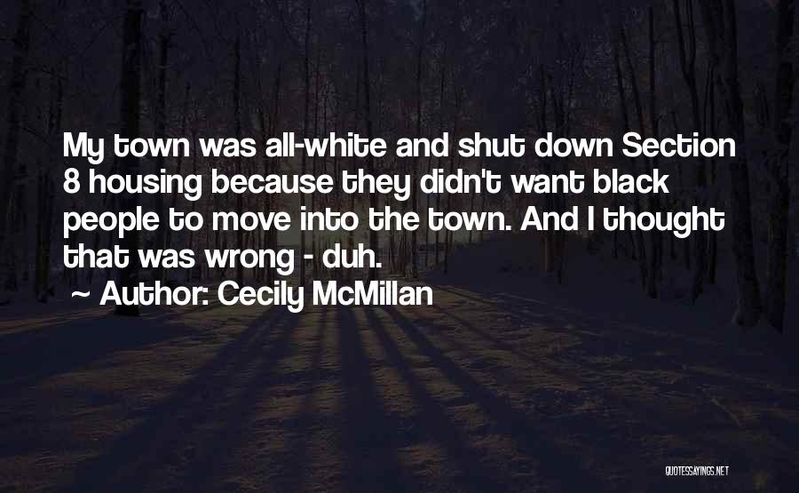 Cecily McMillan Quotes: My Town Was All-white And Shut Down Section 8 Housing Because They Didn't Want Black People To Move Into The