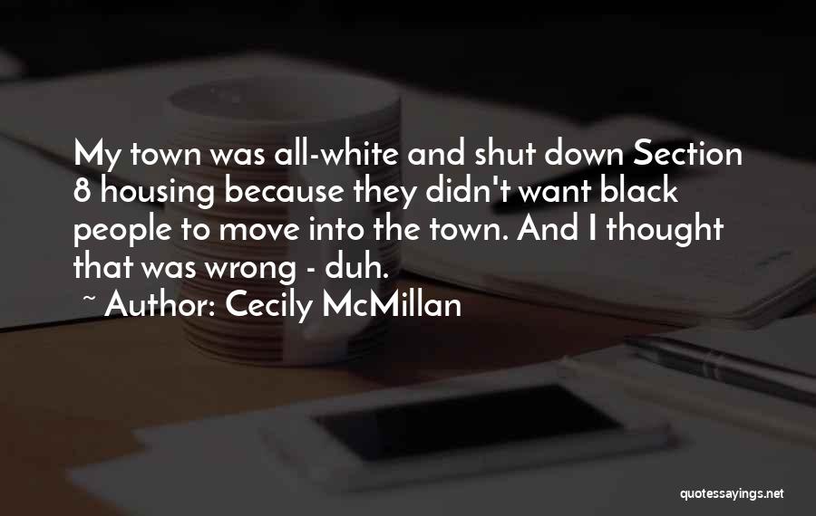 Cecily McMillan Quotes: My Town Was All-white And Shut Down Section 8 Housing Because They Didn't Want Black People To Move Into The