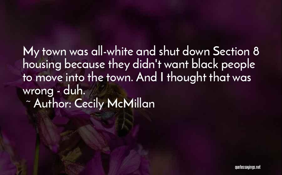 Cecily McMillan Quotes: My Town Was All-white And Shut Down Section 8 Housing Because They Didn't Want Black People To Move Into The