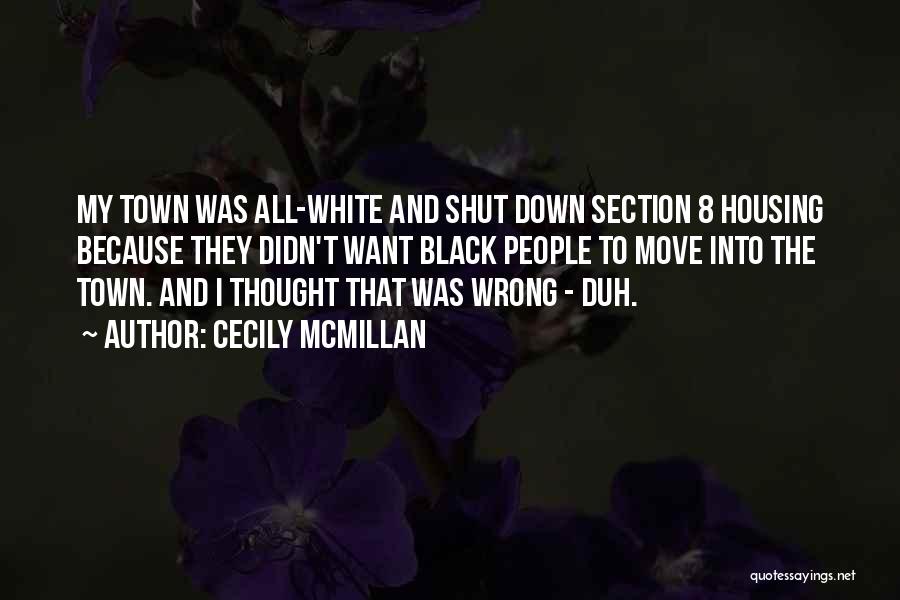 Cecily McMillan Quotes: My Town Was All-white And Shut Down Section 8 Housing Because They Didn't Want Black People To Move Into The