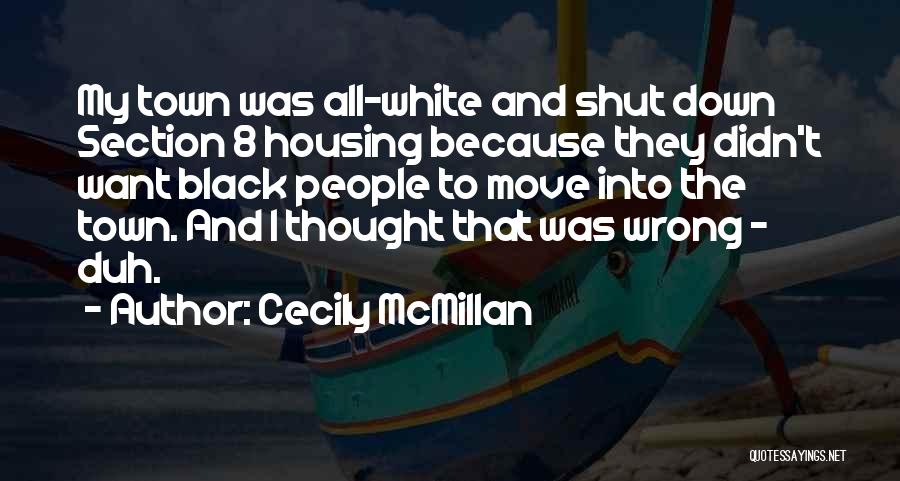 Cecily McMillan Quotes: My Town Was All-white And Shut Down Section 8 Housing Because They Didn't Want Black People To Move Into The