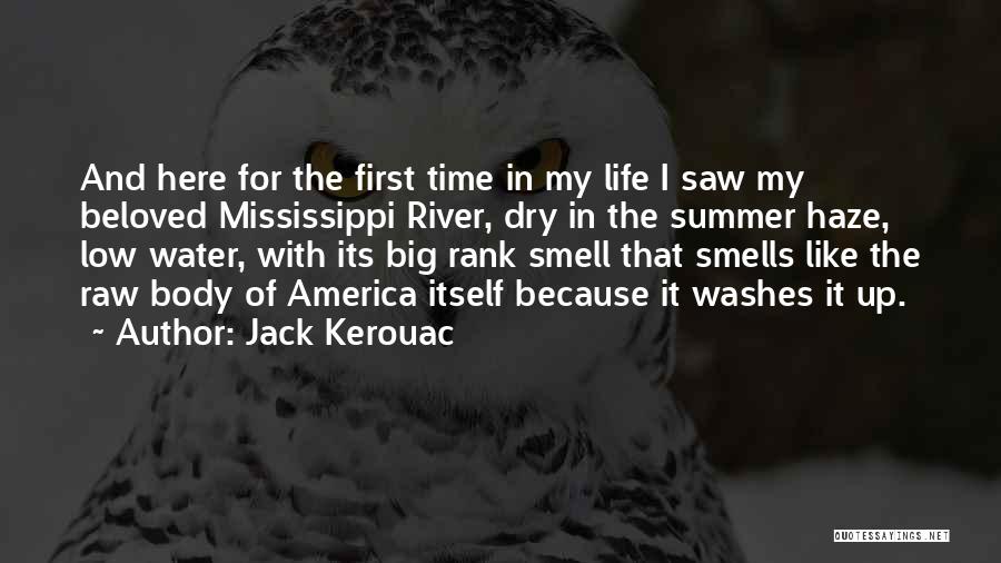 Jack Kerouac Quotes: And Here For The First Time In My Life I Saw My Beloved Mississippi River, Dry In The Summer Haze,