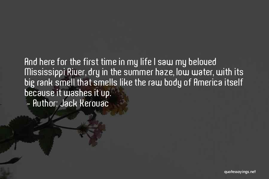 Jack Kerouac Quotes: And Here For The First Time In My Life I Saw My Beloved Mississippi River, Dry In The Summer Haze,