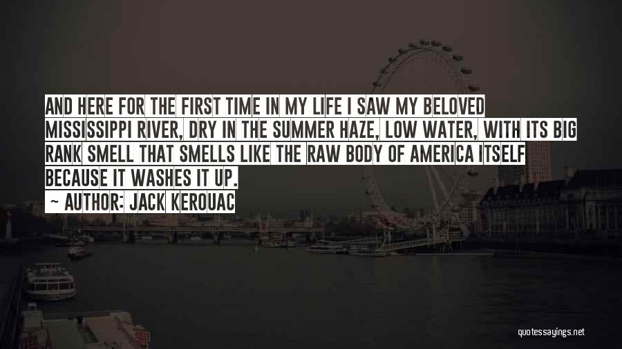 Jack Kerouac Quotes: And Here For The First Time In My Life I Saw My Beloved Mississippi River, Dry In The Summer Haze,