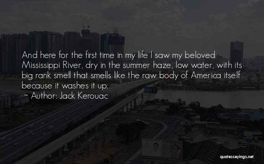 Jack Kerouac Quotes: And Here For The First Time In My Life I Saw My Beloved Mississippi River, Dry In The Summer Haze,