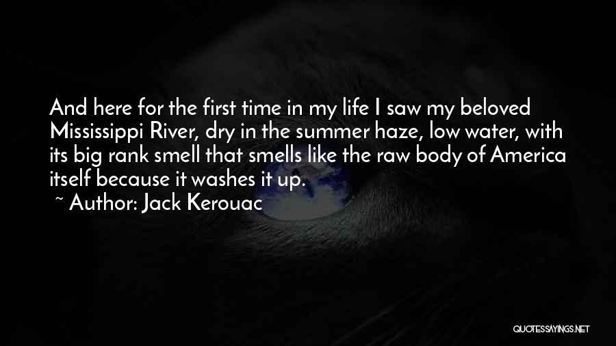 Jack Kerouac Quotes: And Here For The First Time In My Life I Saw My Beloved Mississippi River, Dry In The Summer Haze,