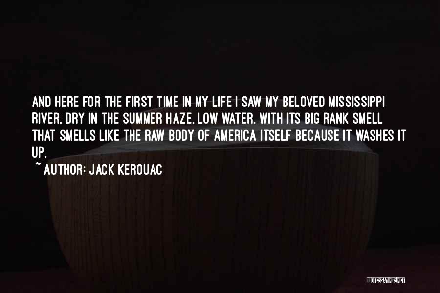 Jack Kerouac Quotes: And Here For The First Time In My Life I Saw My Beloved Mississippi River, Dry In The Summer Haze,