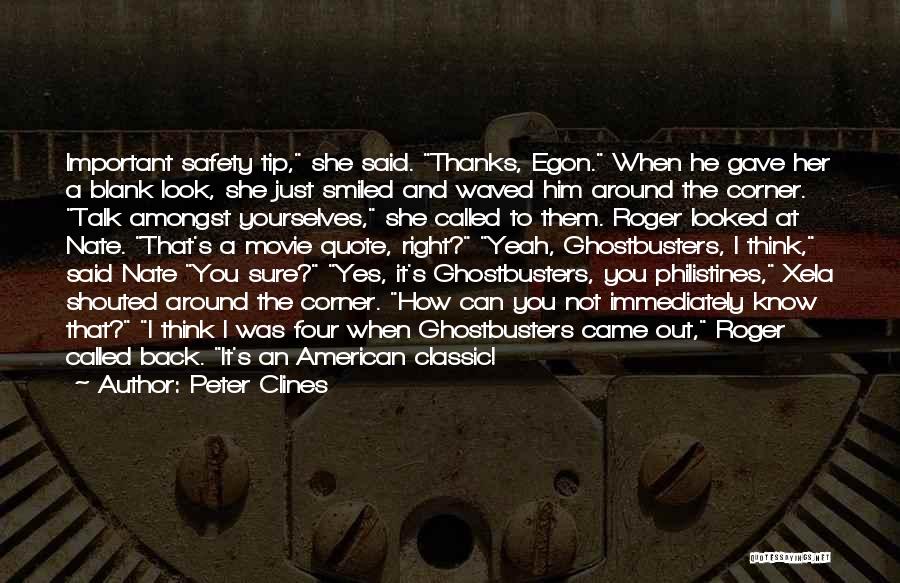 Peter Clines Quotes: Important Safety Tip, She Said. Thanks, Egon. When He Gave Her A Blank Look, She Just Smiled And Waved Him