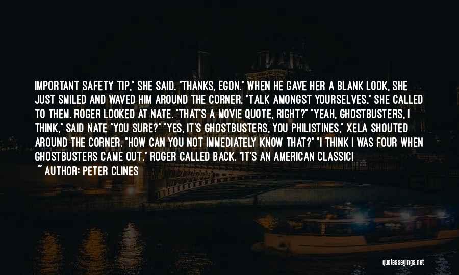 Peter Clines Quotes: Important Safety Tip, She Said. Thanks, Egon. When He Gave Her A Blank Look, She Just Smiled And Waved Him