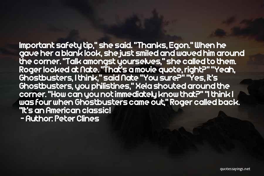 Peter Clines Quotes: Important Safety Tip, She Said. Thanks, Egon. When He Gave Her A Blank Look, She Just Smiled And Waved Him