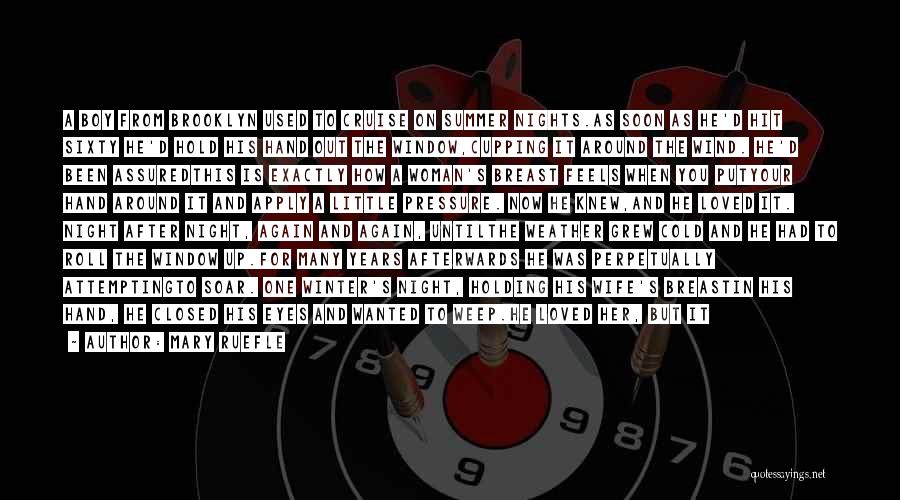Mary Ruefle Quotes: A Boy From Brooklyn Used To Cruise On Summer Nights.as Soon As He'd Hit Sixty He'd Hold His Hand Out