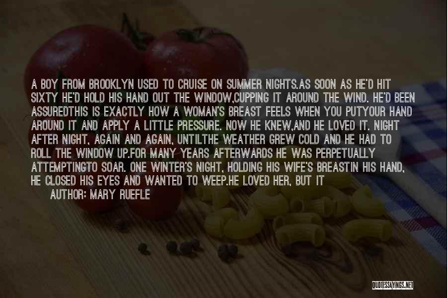 Mary Ruefle Quotes: A Boy From Brooklyn Used To Cruise On Summer Nights.as Soon As He'd Hit Sixty He'd Hold His Hand Out