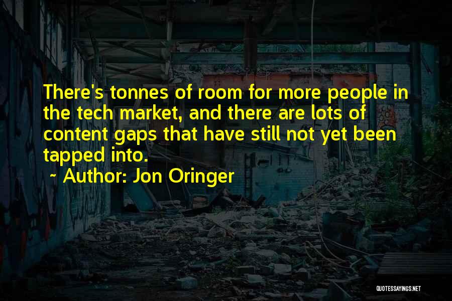 Jon Oringer Quotes: There's Tonnes Of Room For More People In The Tech Market, And There Are Lots Of Content Gaps That Have