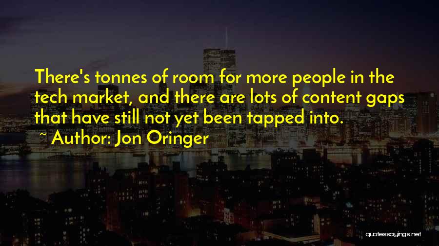 Jon Oringer Quotes: There's Tonnes Of Room For More People In The Tech Market, And There Are Lots Of Content Gaps That Have